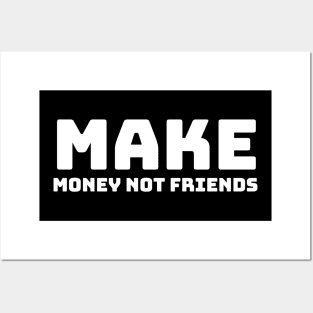 Make money not friends Posters and Art